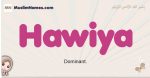 Hawiya muslim girls name and meaning, islamic girls name Hawiya