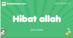 Hibat-allah arabic girl name and meaning, quranic girls name Hibat-allah