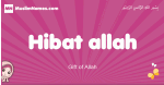 Hibat-allah arabic girls name and meaning, muslim girl name Hibat-allah