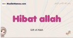 Hibat-allah muslim girls name and meaning, islamic girls name Hibat-allah