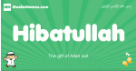 Hibatullah arabic boys name and meaning, quranic boys name Hibatullah