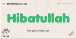 Hibatullah muslim boys name and meaning, islamic boys name Hibatullah