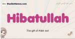 Hibatullah muslim girls name and meaning, islamic girls name Hibatullah