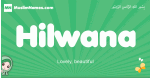 Hilwana arabic girl name and meaning, quranic girls name Hilwana
