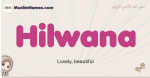 Hilwana muslim girls name and meaning, islamic girls name Hilwana