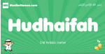 Hudhaifah arabic boys name and meaning, quranic boys name Hudhaifah