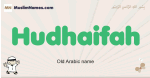 Hudhaifah muslim boys name and meaning, islamic boys name Hudhaifah