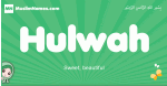 Hulwah arabic girl name and meaning, quranic girls name Hulwah