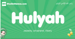 Hulyah arabic girl name and meaning, quranic girls name Hulyah