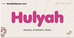 Hulyah muslim girls name and meaning, islamic girls name Hulyah