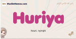 Huriya muslim girls name and meaning, islamic girls name Huriya