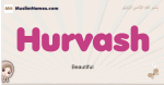 Hurvash muslim girls name and meaning, islamic girls name Hurvash