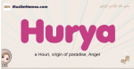 Hurya muslim girls name and meaning, islamic girls name Hurya