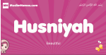 Husniyah arabic girls name and meaning, muslim girl name Husniyah