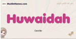 Huwaidah muslim girls name and meaning, islamic girls name Huwaidah