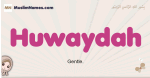 Huwaydah muslim girls name and meaning, islamic girls name Huwaydah