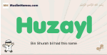 Huzayl muslim boys name and meaning, islamic boys name Huzayl