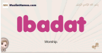 Ibadat muslim girls name and meaning, islamic girls name Ibadat