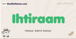 Ihtiraam muslim boys name and meaning, islamic boys name Ihtiraam