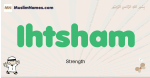 Ihtsham muslim boys name and meaning, islamic boys name Ihtsham