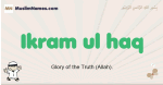 Ikram-ul-haq muslim boys name and meaning, islamic boys name Ikram-ul-haq