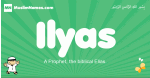 Ilyas arabic boys name and meaning, quranic boys name Ilyas
