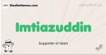 Imtiazuddin muslim boys name and meaning, islamic boys name Imtiazuddin