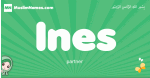 Ines arabic girl name and meaning, quranic girls name Ines