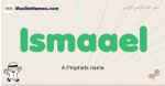 Ismaael muslim boys name and meaning, islamic boys name Ismaael