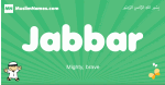 Jabbar arabic boys name and meaning, quranic boys name Jabbar