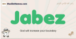 Jabez muslim boys name and meaning, islamic boys name Jabez