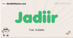 Jadiir muslim boys name and meaning, islamic boys name Jadiir