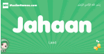 Jahaan arabic girl name and meaning, quranic girls name Jahaan