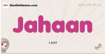 Jahaan muslim girls name and meaning, islamic girls name Jahaan