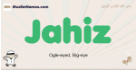 Jahiz muslim boys name and meaning, islamic boys name Jahiz