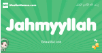 Jahmyyllah arabic girl name and meaning, quranic girls name Jahmyyllah