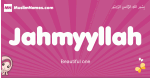 Jahmyyllah arabic girls name and meaning, muslim girl name Jahmyyllah