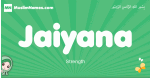 Jaiyana arabic girl name and meaning, quranic girls name Jaiyana