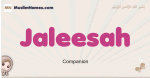 Jaleesah muslim girls name and meaning, islamic girls name Jaleesah
