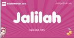 Jalilah arabic girls name and meaning, muslim girl name Jalilah