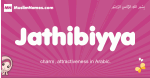 Jathibiyya arabic girls name and meaning, muslim girl name Jathibiyya