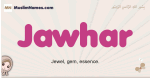 Jawhar muslim girls name and meaning, islamic girls name Jawhar