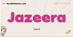 Jazeera muslim girls name and meaning, islamic girls name Jazeera
