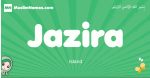 Jazira arabic girl name and meaning, quranic girls name Jazira