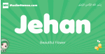 Jehan arabic girl name and meaning, quranic girls name Jehan