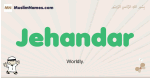 Jehandar muslim boys name and meaning, islamic boys name Jehandar
