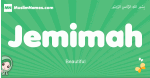 Jemimah arabic girl name and meaning, quranic girls name Jemimah