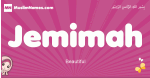 Jemimah arabic girls name and meaning, muslim girl name Jemimah