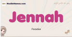 Jennah muslim girls name and meaning, islamic girls name Jennah