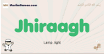 Jhiraagh muslim boys name and meaning, islamic boys name Jhiraagh